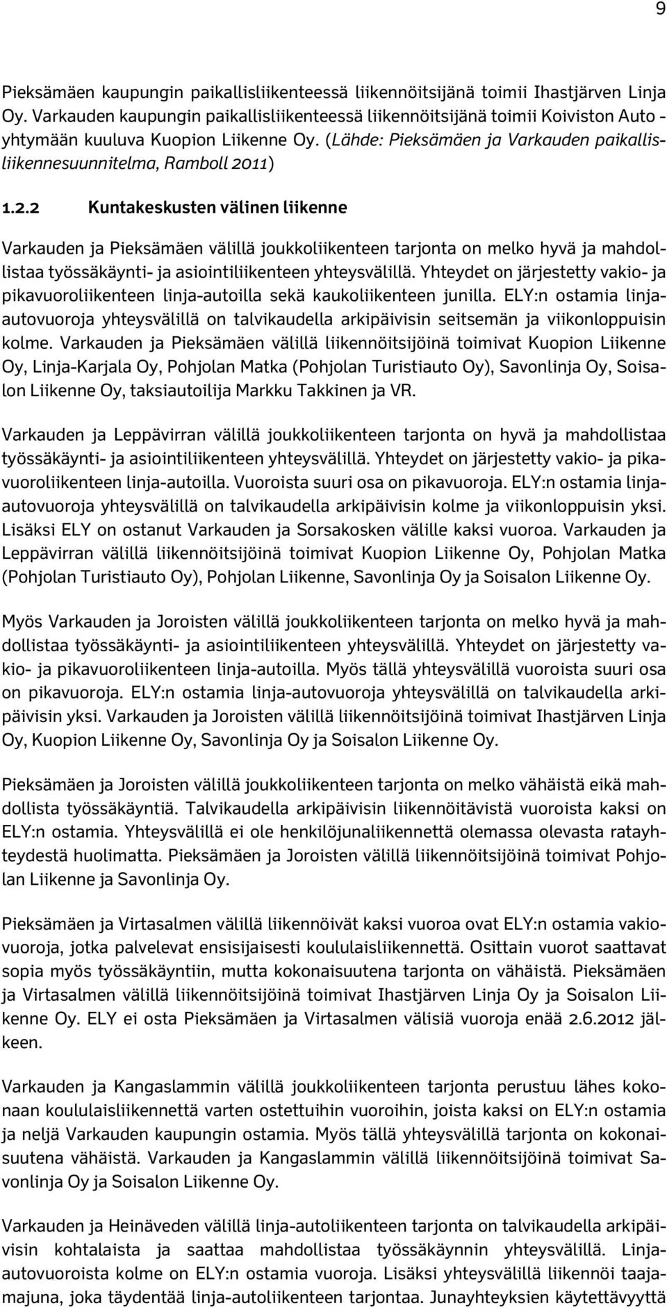 2.2 Kuntakeskusten välinen liikenne Varkauden ja Pieksämäen välillä joukkoliikenteen tarjonta on melko hyvä ja mahdollistaa työssäkäynti- ja asiointiliikenteen yhteysvälillä.