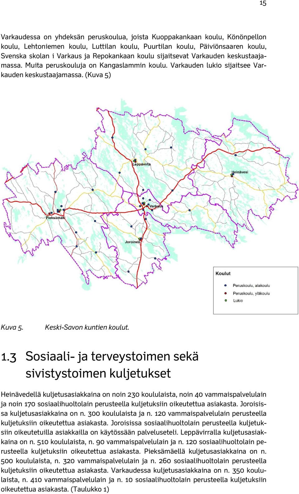 3 Sosiaali- ja terveystoimen sekä sivistystoimen kuljetukset Heinävedellä kuljetusasiakkaina on noin 230 koululaista, noin 40 vammaispalvelulain ja noin 170 sosiaalihuoltolain perusteella