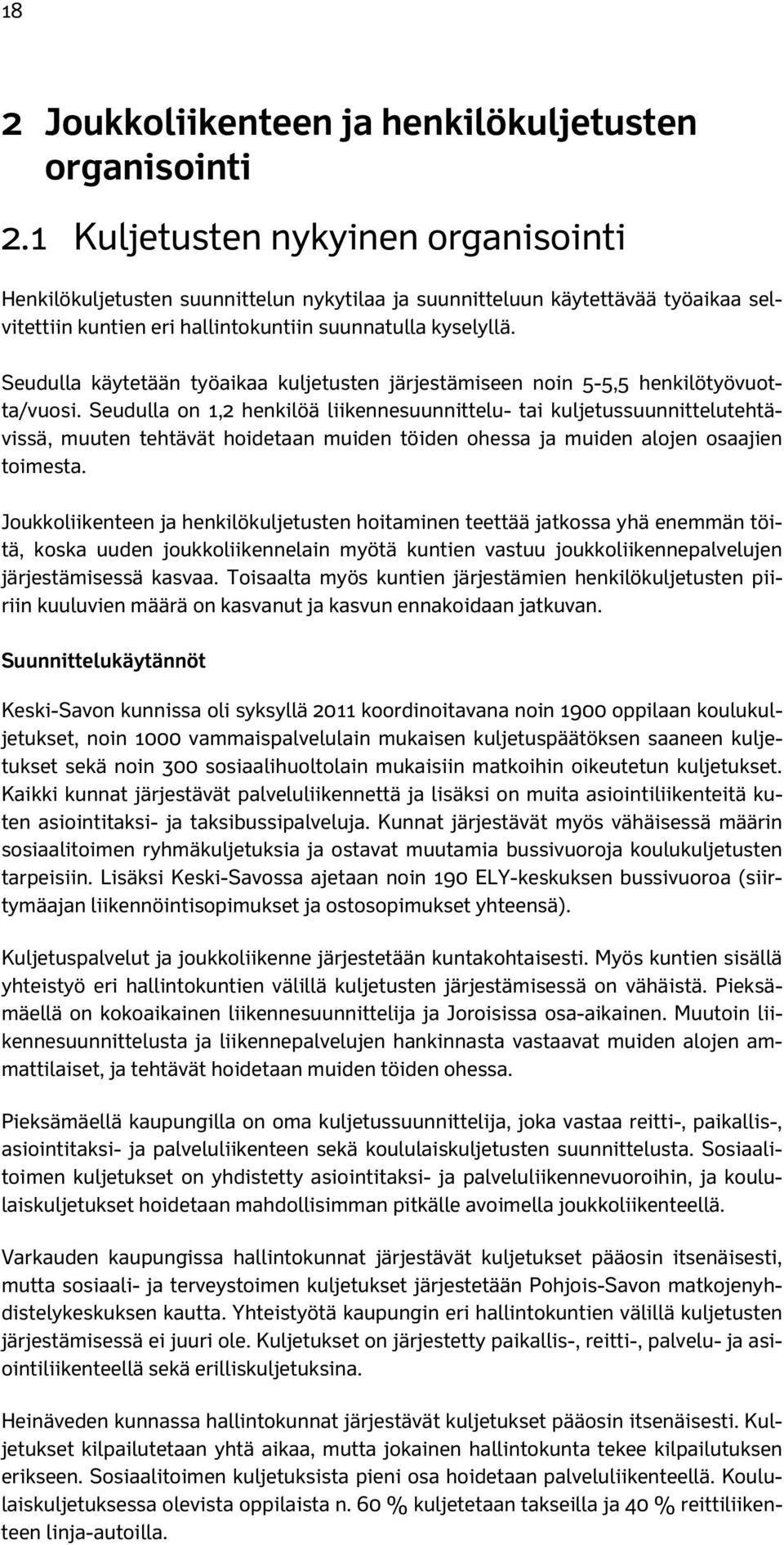 Seudulla käytetään työaikaa kuljetusten järjestämiseen noin 5-5,5 henkilötyövuotta/vuosi.