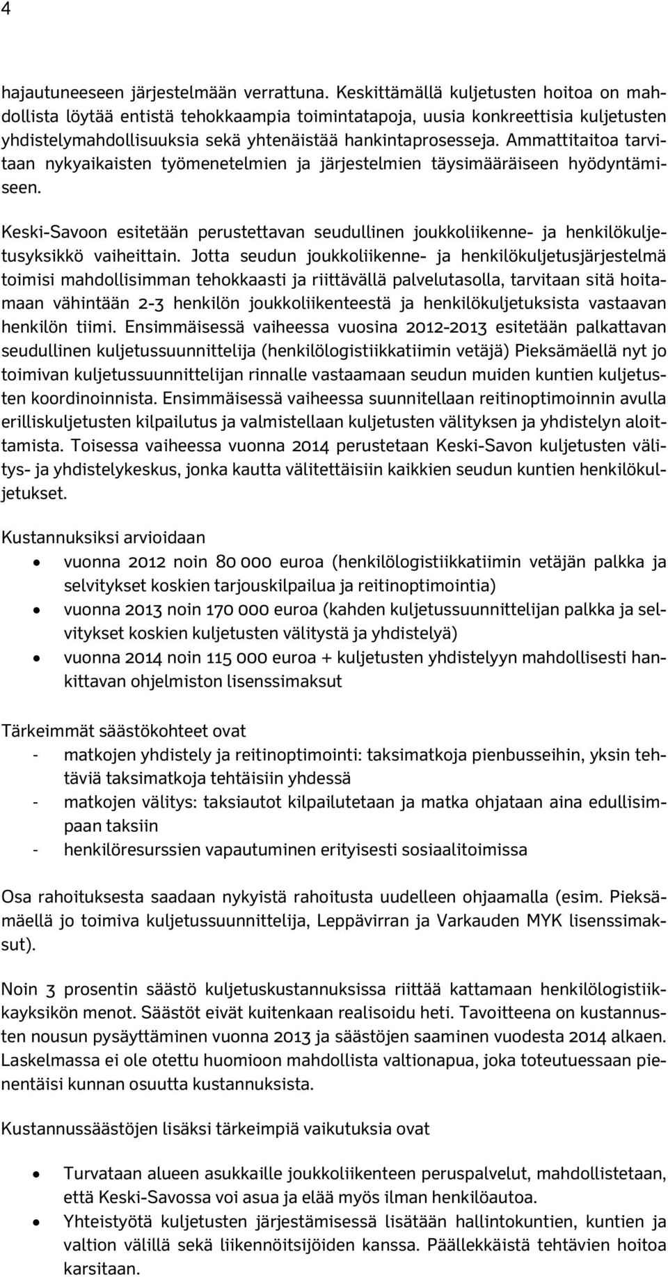 Ammattitaitoa tarvitaan nykyaikaisten työmenetelmien ja järjestelmien täysimääräiseen hyödyntämiseen.