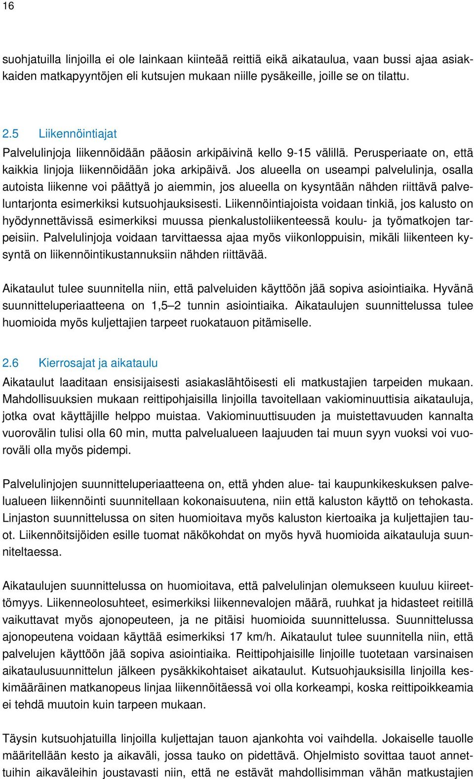 Jos alueella on useampi palvelulinja, osalla autoista liikenne voi päättyä jo aiemmin, jos alueella on kysyntään nähden riittävä palveluntarjonta esimerkiksi kutsuohjauksisesti.