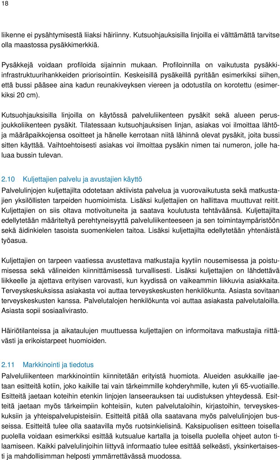 Keskeisillä pysäkeillä pyritään esimerkiksi siihen, että bussi pääsee aina kadun reunakiveyksen viereen ja odotustila on korotettu (esimerkiksi 20 cm).