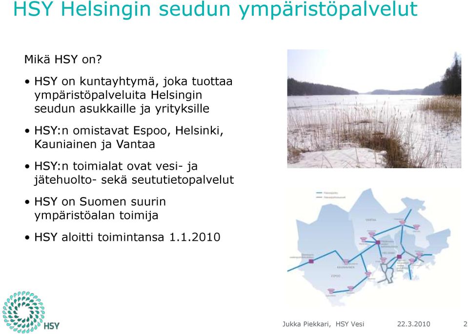 yrityksille HSY:n omistavat Espoo, Helsinki, Kauniainen ja Vantaa HSY:n toimialat ovat vesi-