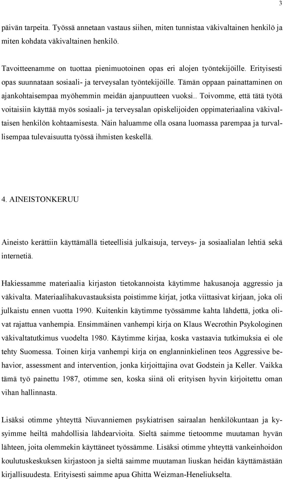 Tämän oppaan painattaminen on ajankohtaisempaa myöhemmin meidän ajanpuutteen vuoksi.