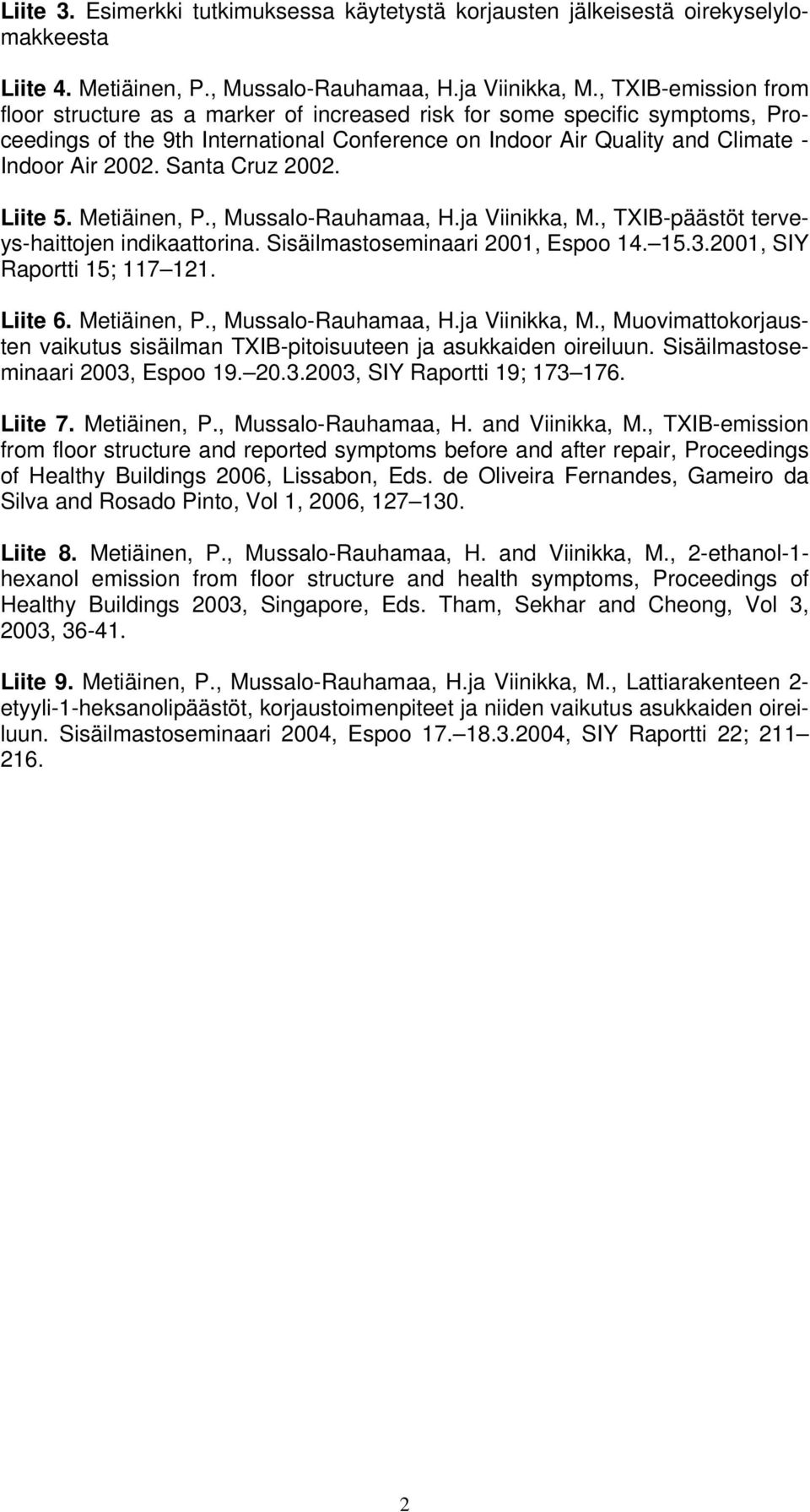 Santa Cruz 2002. Liite 5. Metiäinen, P., Mussalo-Rauhamaa, H.ja Viinikka, M., TXIB-päästöt terveys-haittojen indikaattorina. Sisäilmastoseminaari 2001, Espoo 14. 15.3.2001, SIY Raportti 15; 117 121.