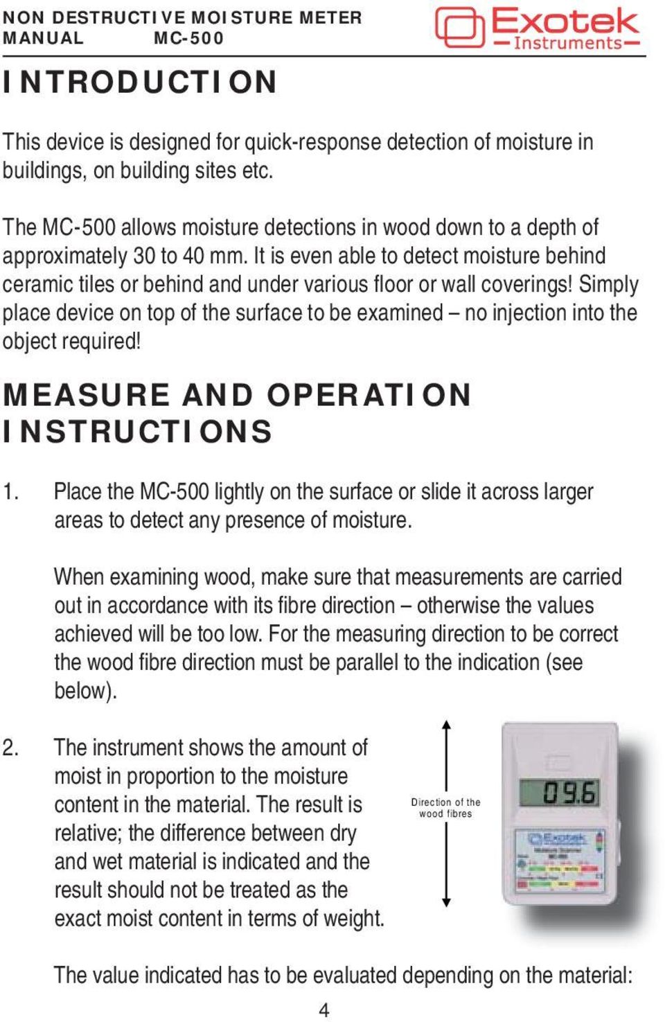 It is even able to detect moisture behind ceramic tiles or behind and under various fl oor or wall coverings!