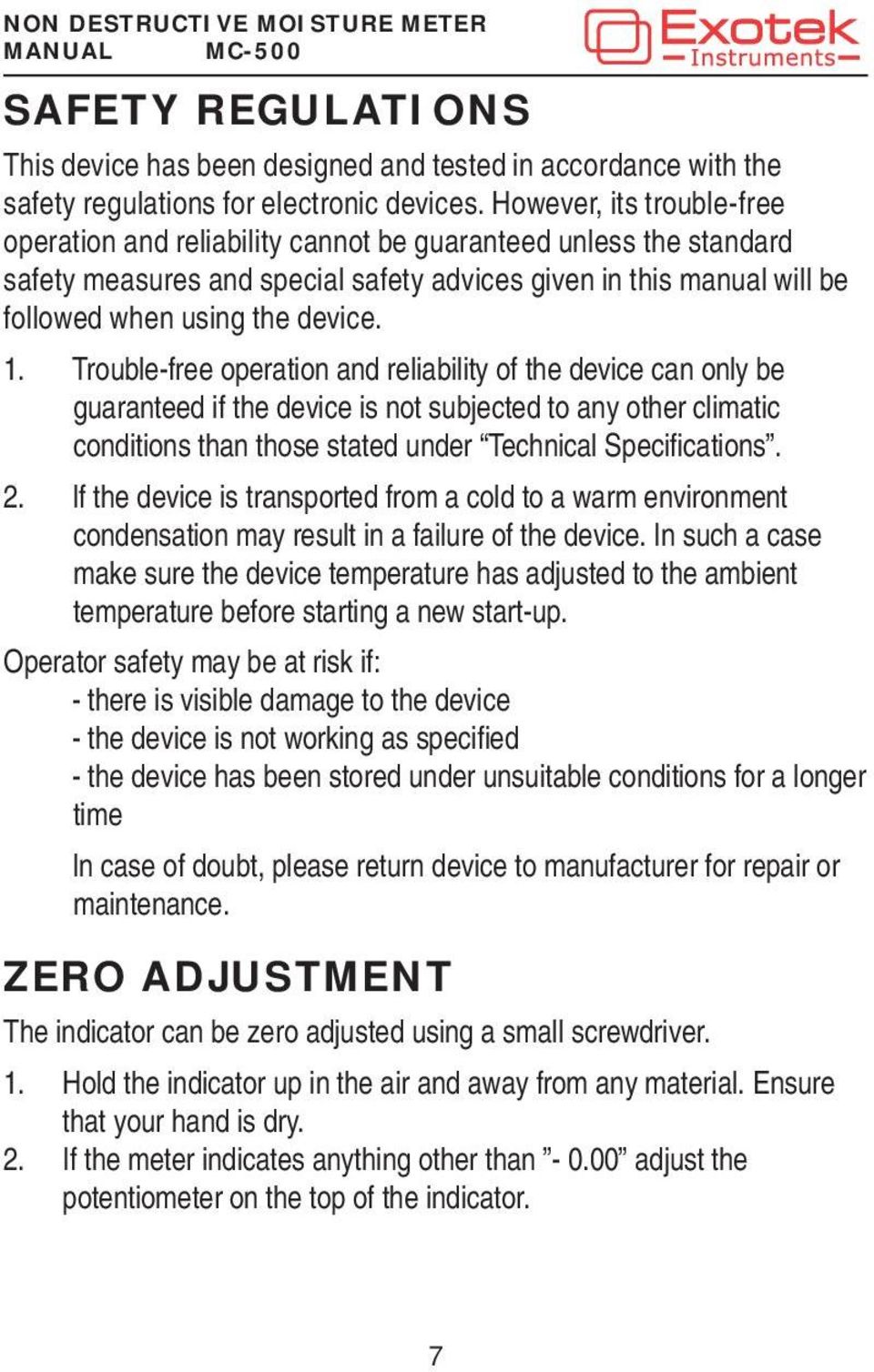 Trouble-free operation and reliability of the device can only be guaranteed if the device is not subjected to any other climatic conditions than those stated under Technical Specifi cations. 2.