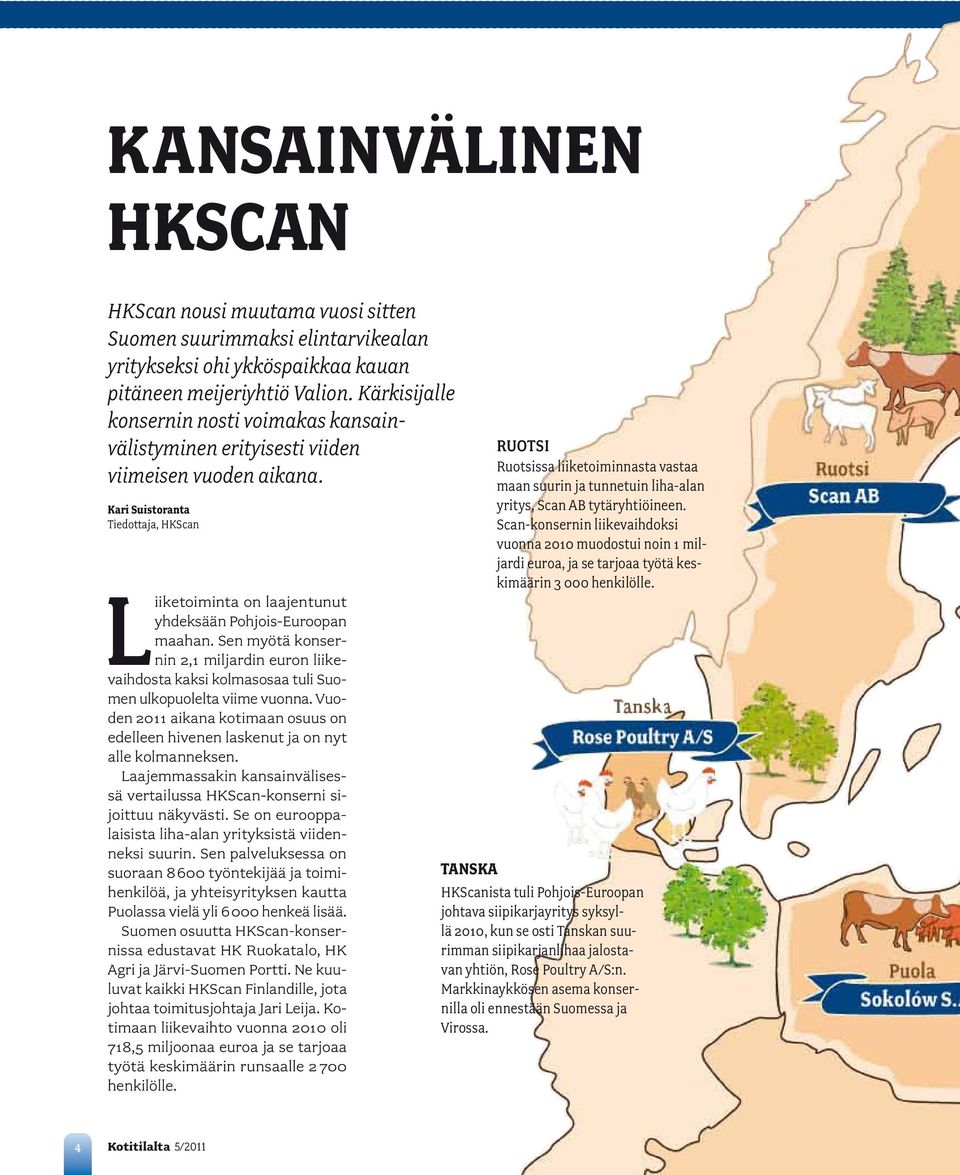 Kari Suistoranta Tiedottaja, HKScan Liiketoiminta on laajentunut yhdeksään Pohjois-Euroopan maahan.