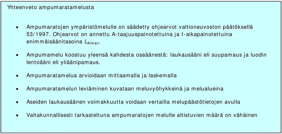 Ampumamelu koostuu yleensä kahdesta osaäänestä: laukausääni eli suupamaus ja luodin lentoääni eli yliäänipamaus.