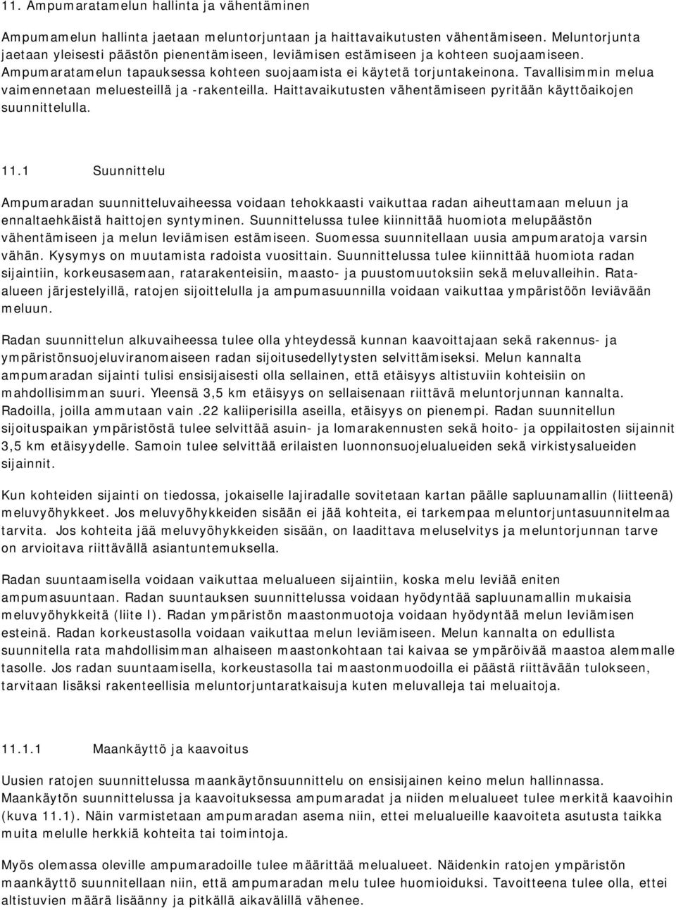 Tavallisimmin melua vaimennetaan meluesteillä ja -rakenteilla. Haittavaikutusten vähentämiseen pyritään käyttöaikojen suunnittelulla. 11.