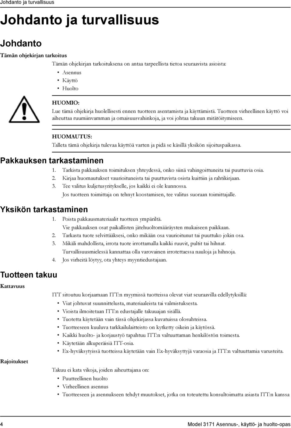 HUOMAUTUS: Talleta tämä ohjekirja tulevaa käyttöä varten ja pidä se käsillä yksikön sijoituspaikassa. Pakkauksen tarkastaminen 1.