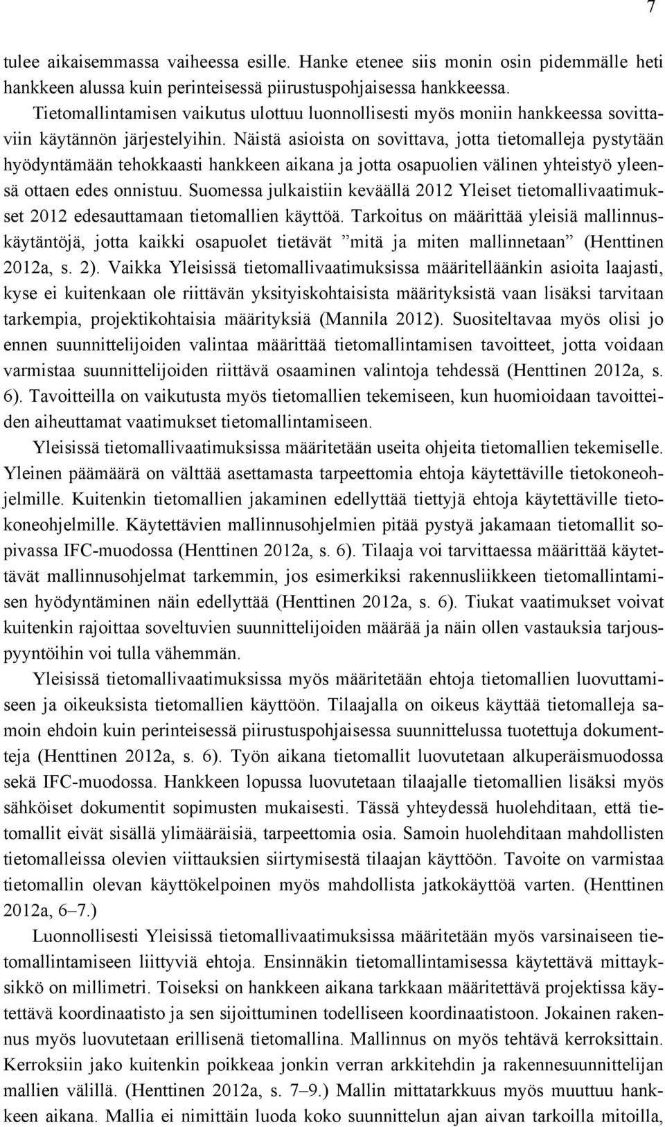 Näistä asioista on sovittava, jotta tietomalleja pystytään hyödyntämään tehokkaasti hankkeen aikana ja jotta osapuolien välinen yhteistyö yleensä ottaen edes onnistuu.