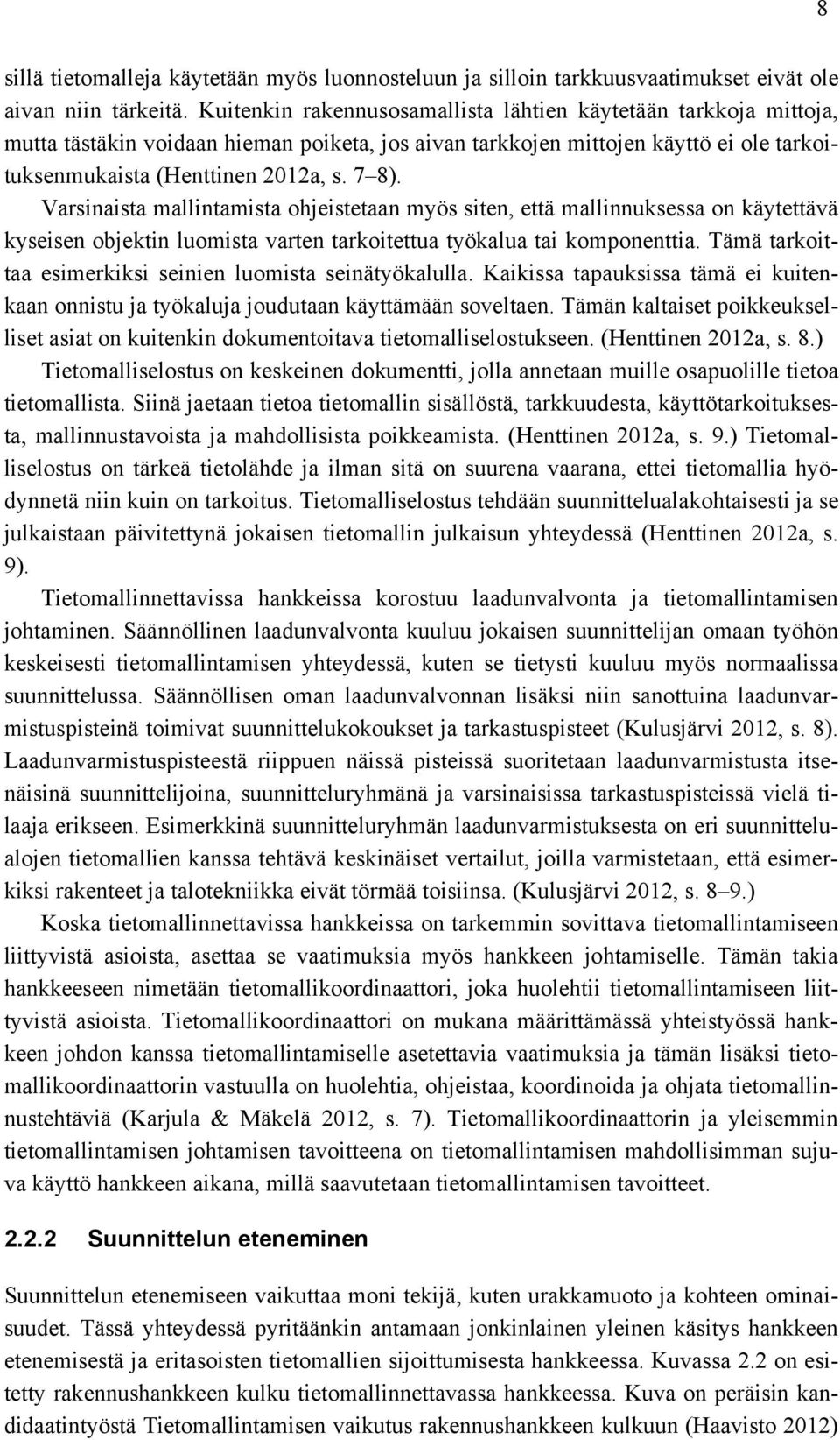 Varsinaista mallintamista ohjeistetaan myös siten, että mallinnuksessa on käytettävä kyseisen objektin luomista varten tarkoitettua työkalua tai komponenttia.