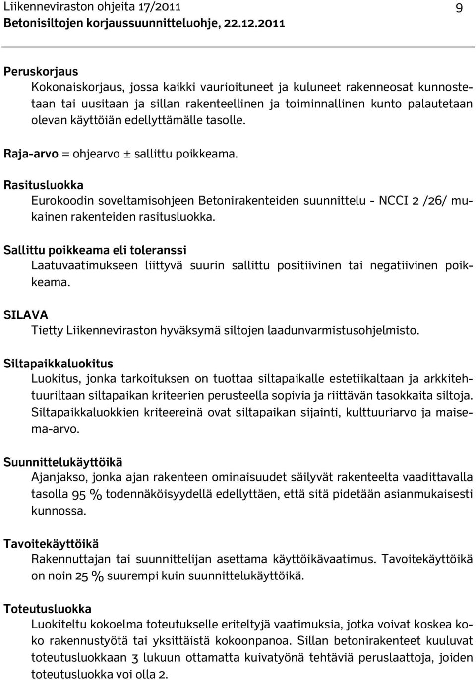 Rasitusluokka Eurokoodin soveltamisohjeen Betonirakenteiden suunnittelu - NCCI 2 /26/ mukainen rakenteiden rasitusluokka.