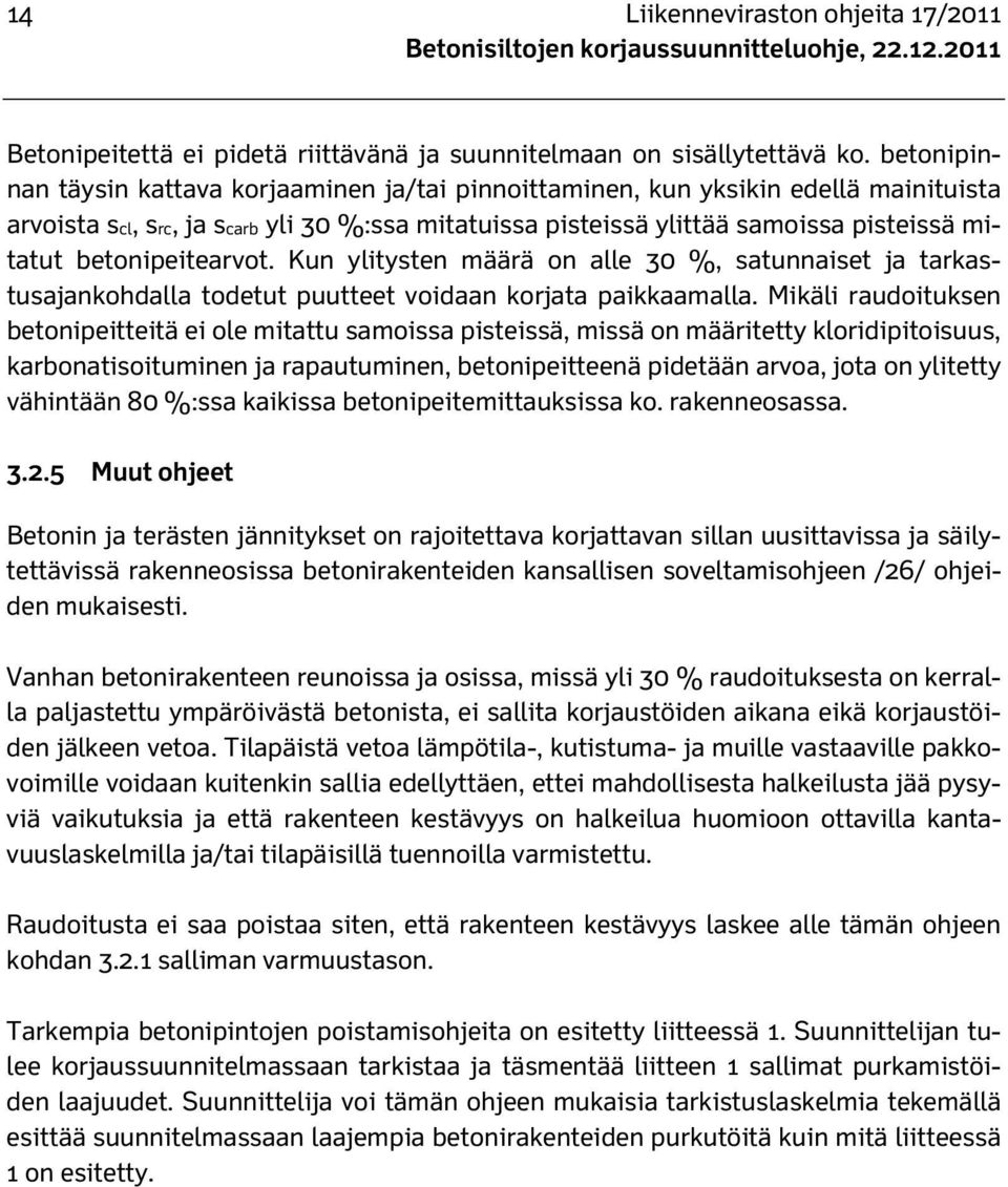 betonipeitearvot. Kun ylitysten määrä on alle 30 %, satunnaiset ja tarkastusajankohdalla todetut puutteet voidaan korjata paikkaamalla.