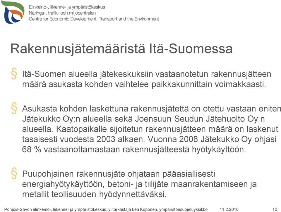 Kaatopaikalle sijoitetun rakennusjätteen määrä on laskenut tasaisesti vuodesta 2003 alkaen.