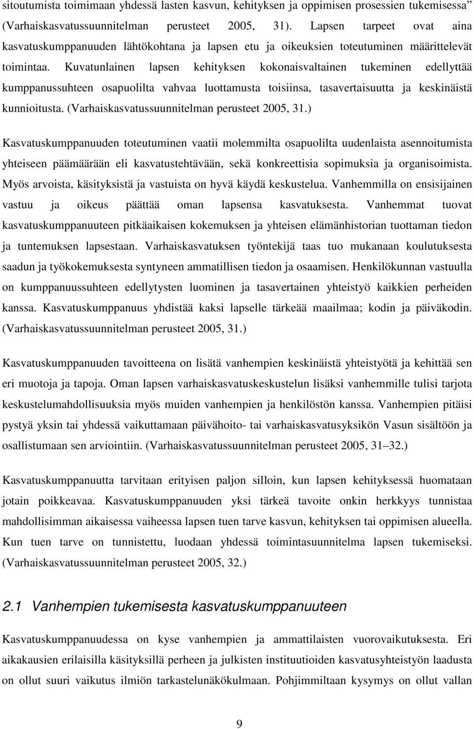 Kuvatunlainen lapsen kehityksen kokonaisvaltainen tukeminen edellyttää kumppanussuhteen osapuolilta vahvaa luottamusta toisiinsa, tasavertaisuutta ja keskinäistä kunnioitusta.