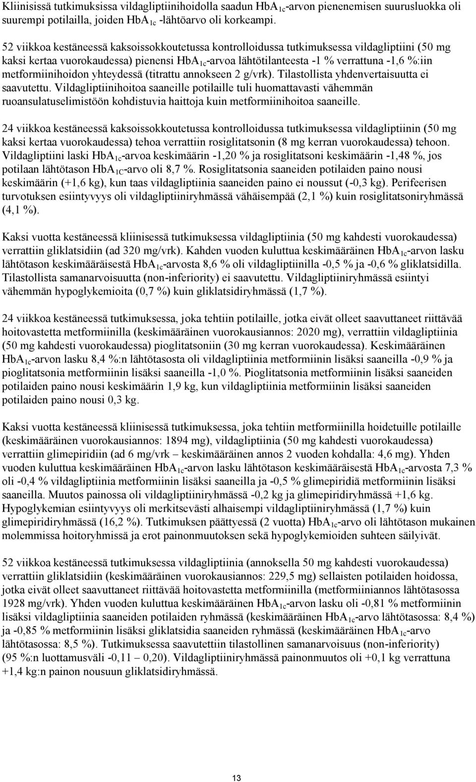 metformiinihoidon yhteydessä (titrattu annokseen 2 g/vrk). Tilastollista yhdenvertaisuutta ei saavutettu.