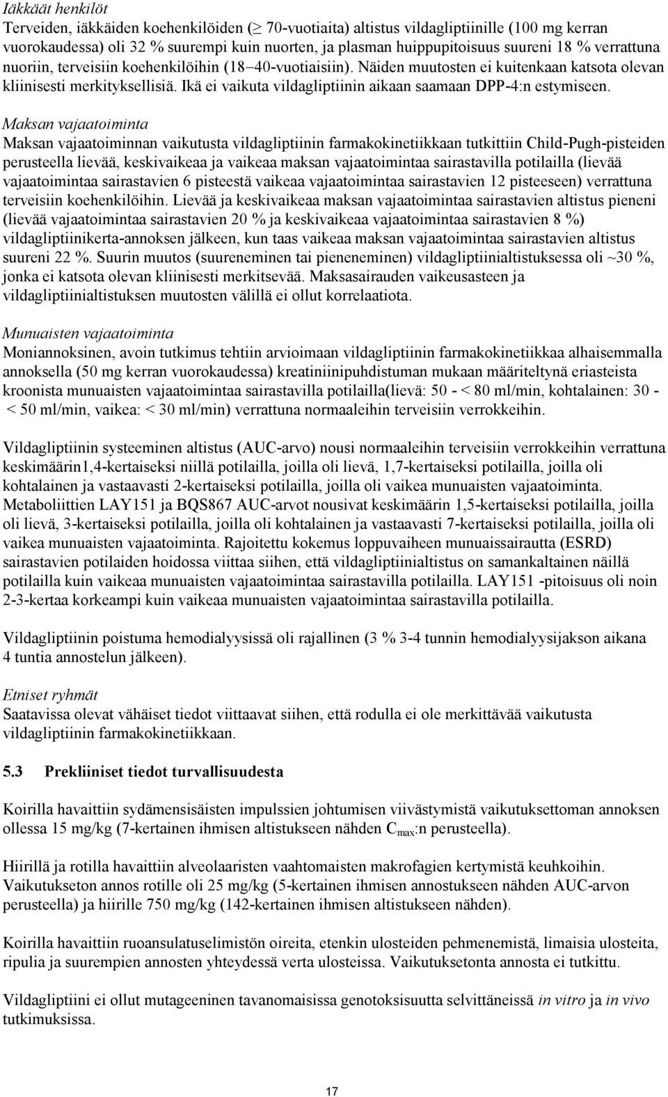 Ikä ei vaikuta vildagliptiinin aikaan saamaan DPP-4:n estymiseen.