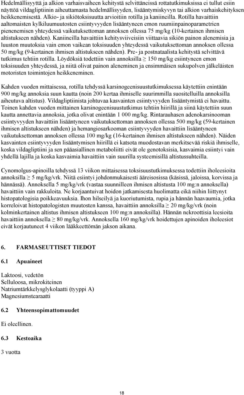 Rotilla havaittiin aaltomaisten kylkiluumuutosten esiintyvyyden lisääntyneen emon ruumiinpainoparametrien pienenemisen yhteydessä vaikutuksettoman annoksen ollessa 75 mg/kg (10-kertainen ihmisen