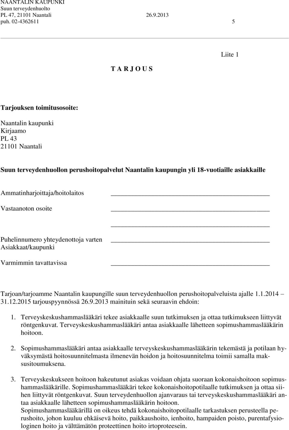 terveydenhuollon perushoitopalveluista ajalle 1.1.2014 31.12.2015 tarjouspyynnössä 26.9.2013 mainituin sekä seuraavin ehdoin: 1.