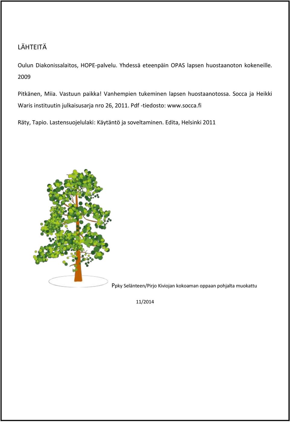 Socca ja Heikki Waris instituutin julkaisusarja nro 26, 2011. Pdf -tiedosto: www.socca.fi Räty, Tapio.