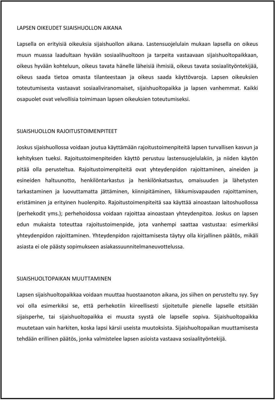 ihmisiä, oikeus tavata sosiaalityöntekijää, oikeus saada tietoa omasta tilanteestaan ja oikeus saada käyttövaroja.