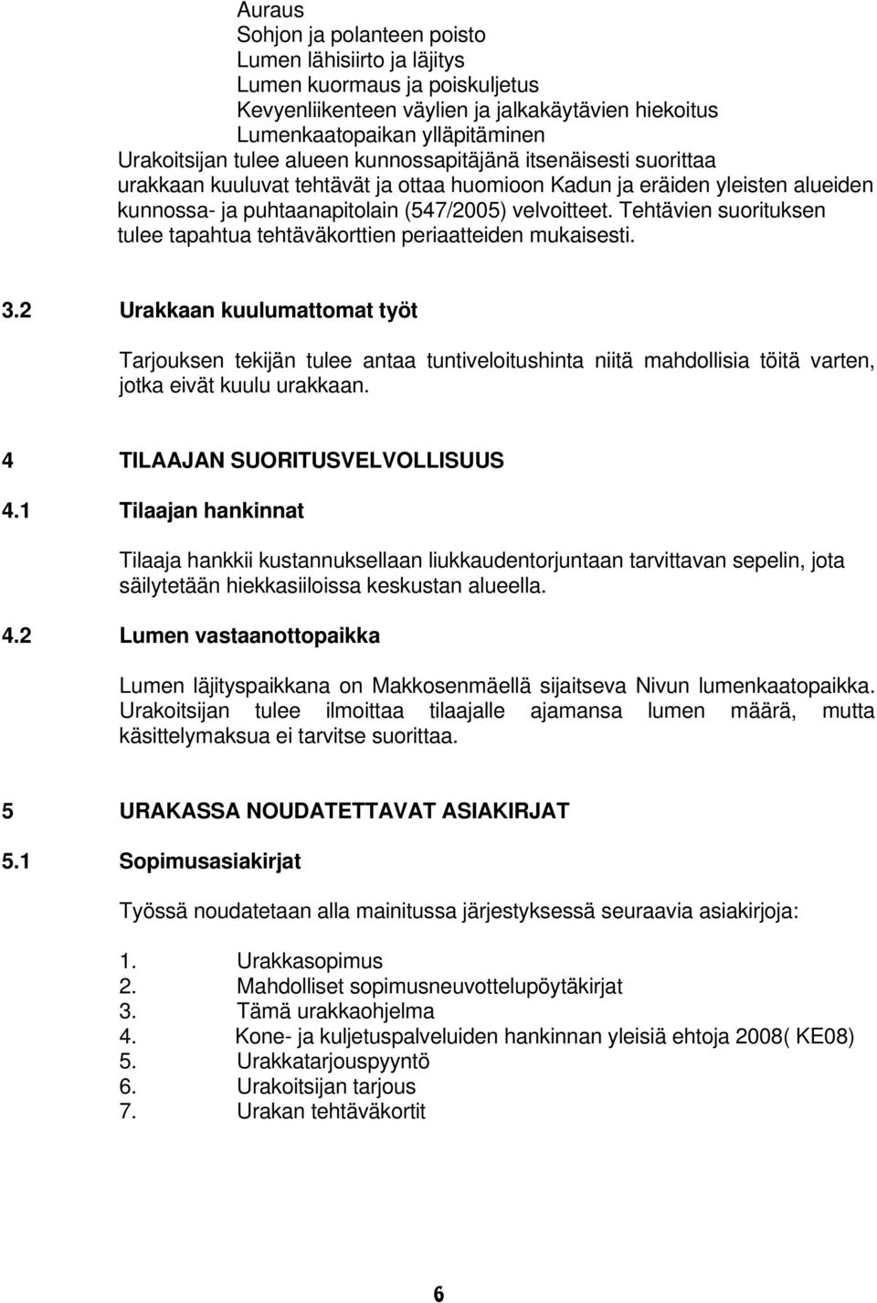 Tehtävien suorituksen tulee tapahtua tehtäväkorttien periaatteiden mukaisesti. 3.