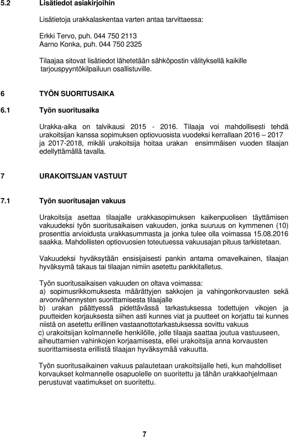 1 Työn suoritusaika Urakka-aika on talvikausi 2015-2016.