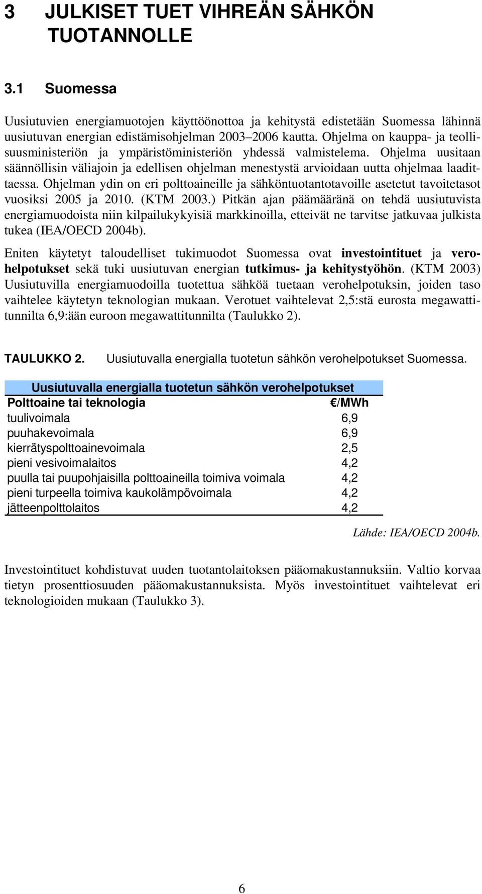 Ohjelma uusitaan säännöllisin väliajoin ja edellisen ohjelman menestystä arvioidaan uutta ohjelmaa laadittaessa.