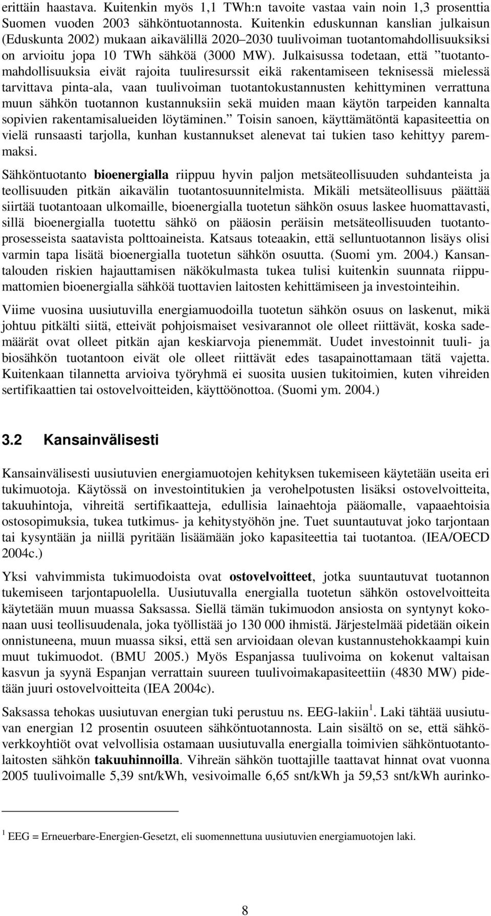 Julkaisussa todetaan, että tuotantomahdollisuuksia eivät rajoita tuuliresurssit eikä rakentamiseen teknisessä mielessä tarvittava pinta-ala, vaan tuulivoiman tuotantokustannusten kehittyminen