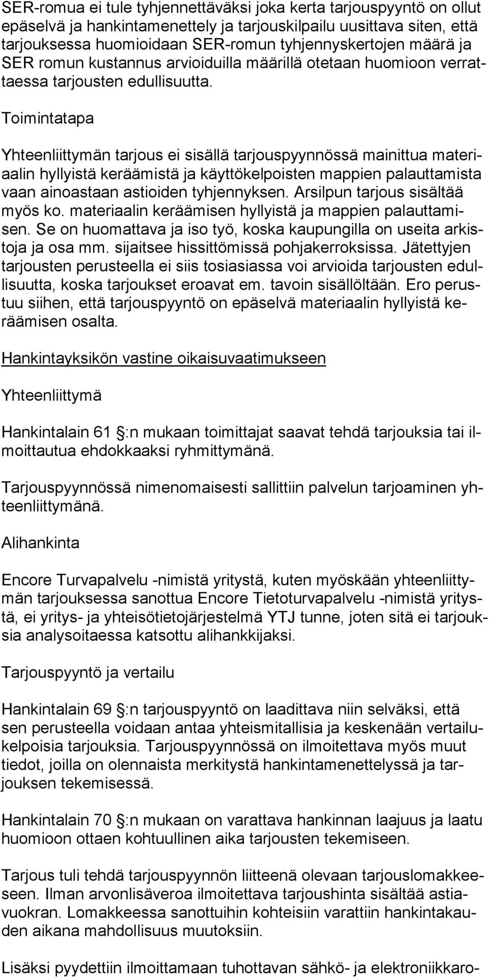 Toimintatapa Yhteenliittymän tarjous ei sisällä tarjouspyynnössä mainittua materiaalin hyllyistä keräämistä ja käyttökelpoisten mappien palauttamista vaan ainoastaan astioi den tyhjennyksen.