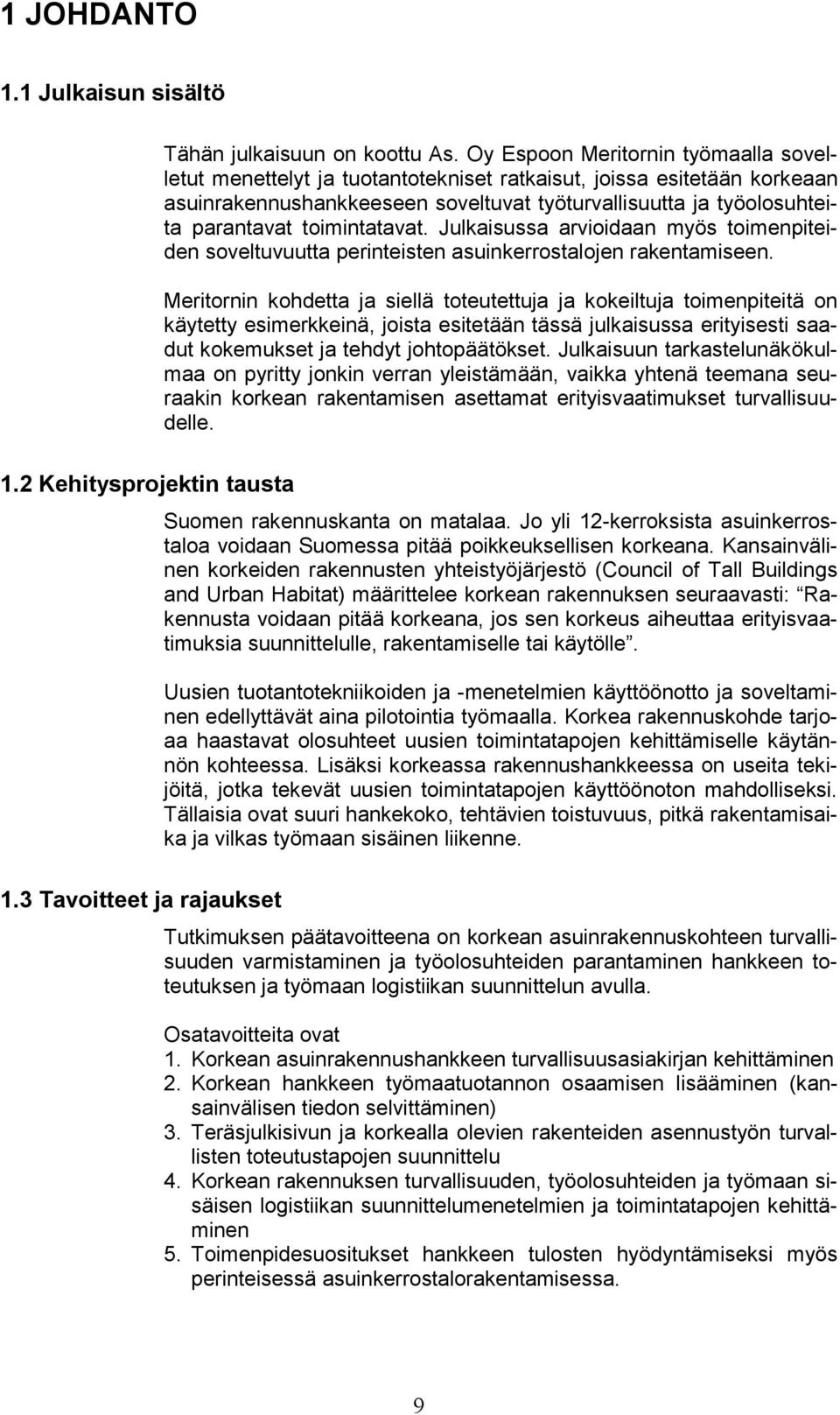 toimintatavat. Julkaisussa arvioidaan myös toimenpiteiden soveltuvuutta perinteisten asuinkerrostalojen rakentamiseen.