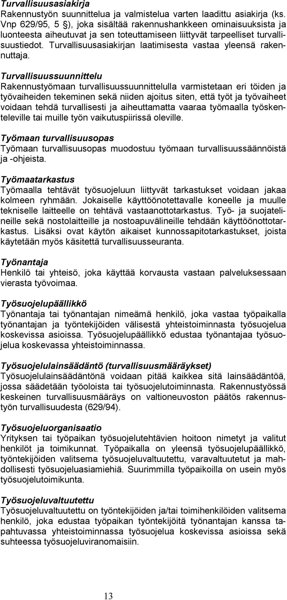 Turvallisuusasiakirjan laatimisesta vastaa yleensä rakennuttaja.