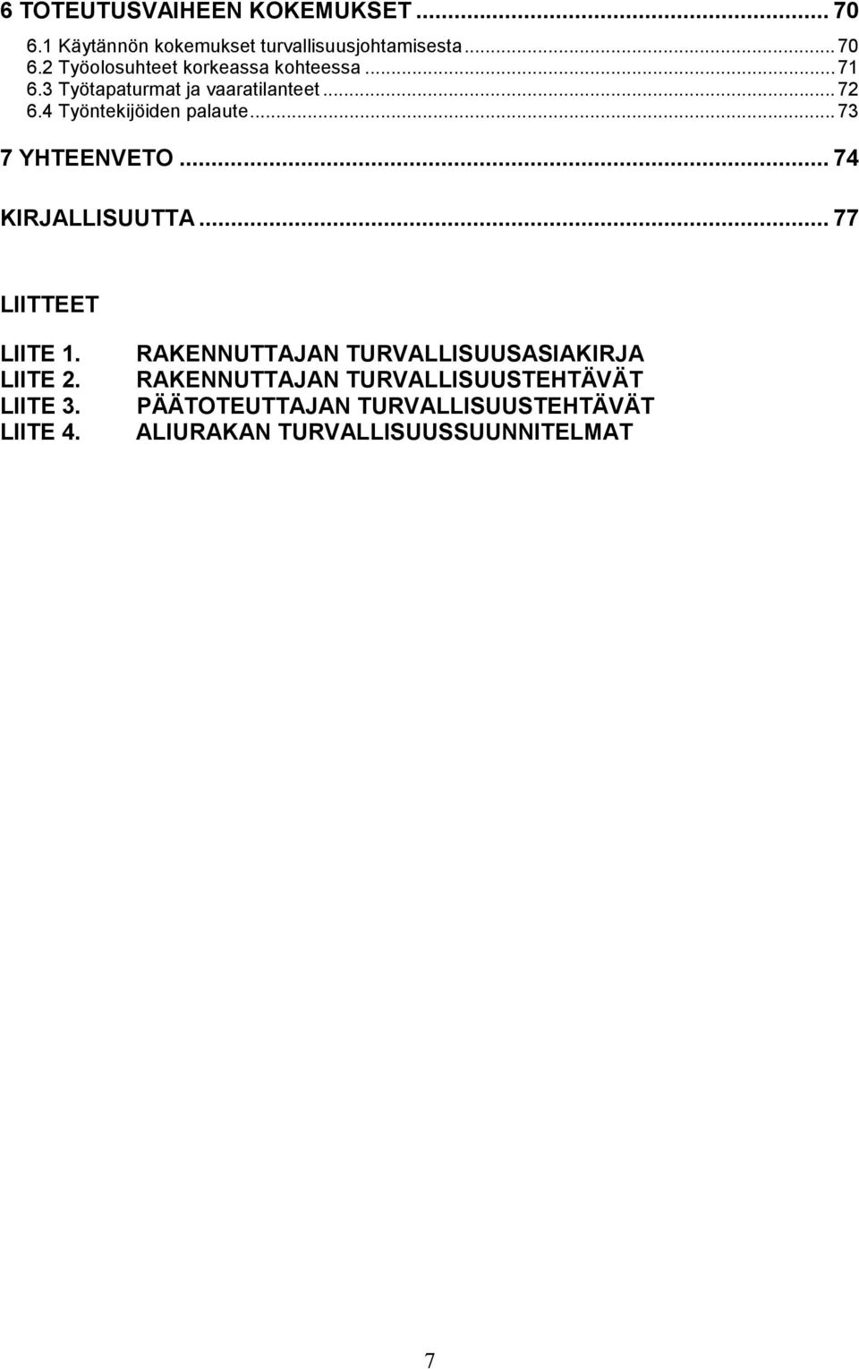 .. 74 KIRJALLISUUTTA... 77 LIITTEET LIITE 1. LIITE 2. LIITE 3. LIITE 4.