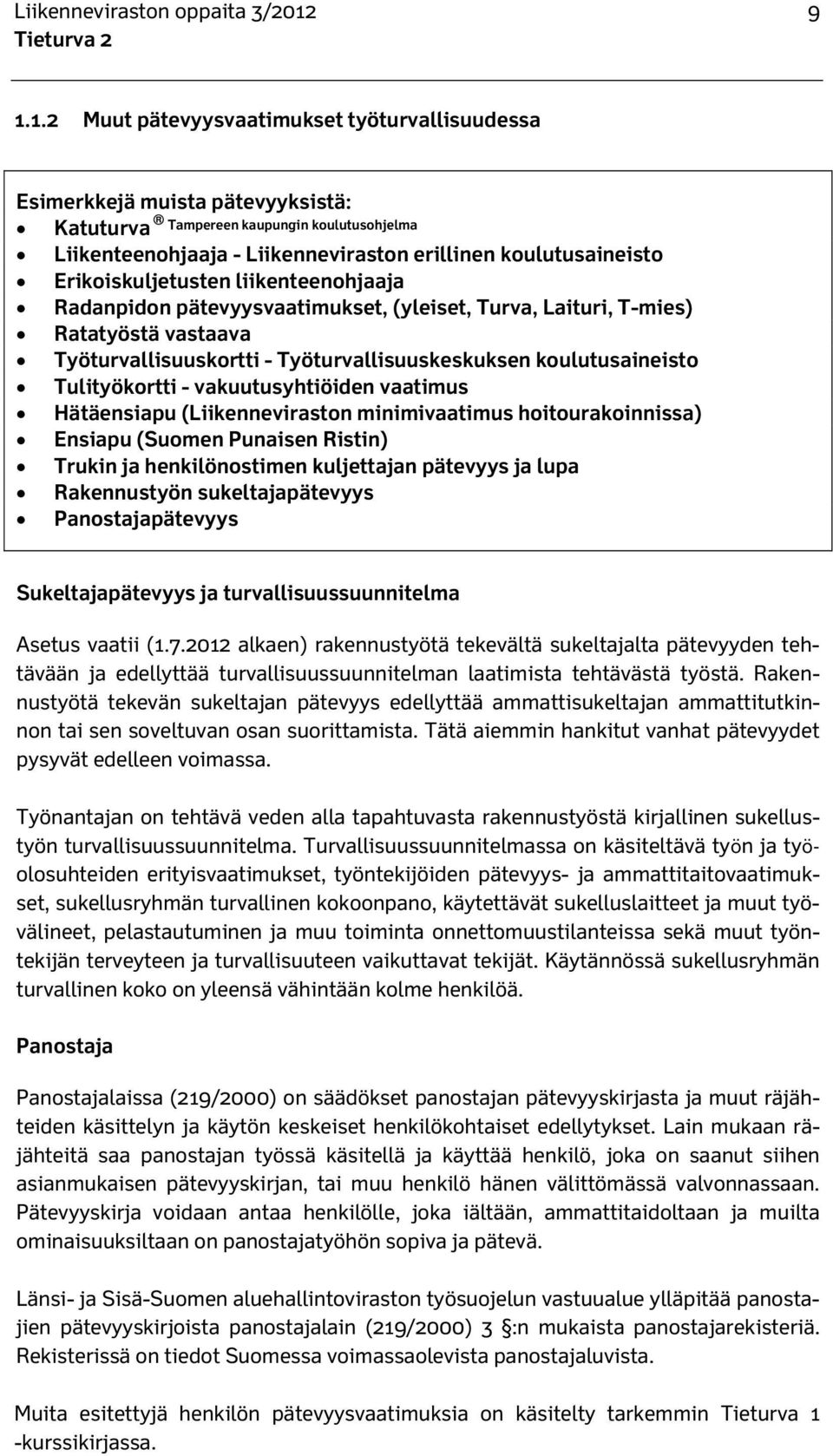 Erikoiskuljetusten liikenteenohjaaja Radanpidon pätevyysvaatimukset, (yleiset, Turva, Laituri, T-mies) Ratatyöstä vastaava Työturvallisuuskortti - Työturvallisuuskeskuksen koulutusaineisto