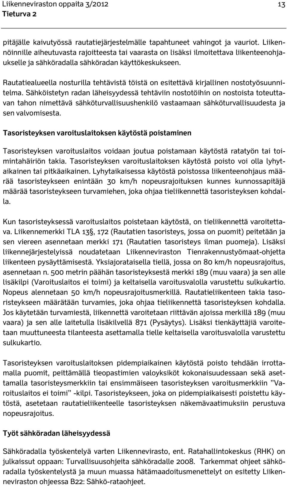 Rautatiealueella nosturilla tehtävistä töistä on esitettävä kirjallinen nostotyösuunnitelma.