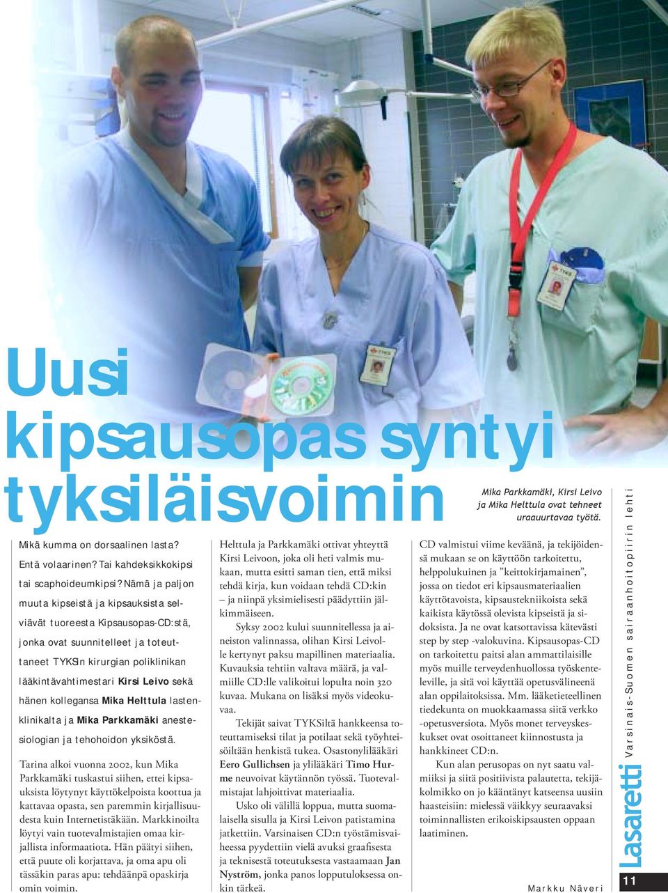 hänen kollegansa Mika Helttula lastenklinikalta ja Mika Parkkamäki anestesiologian ja tehohoidon yksiköstä.