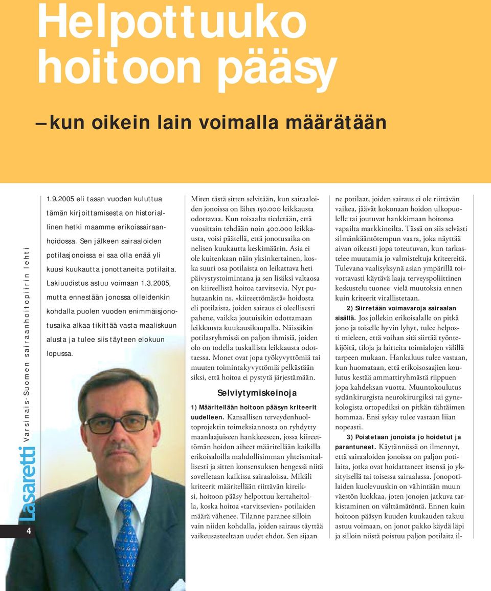 2005, mutta ennestään jonossa olleidenkin kohdalla puolen vuoden enimmäisjonotusaika alkaa tikittää vasta maaliskuun alusta ja tulee siis täyteen elokuun lopussa.