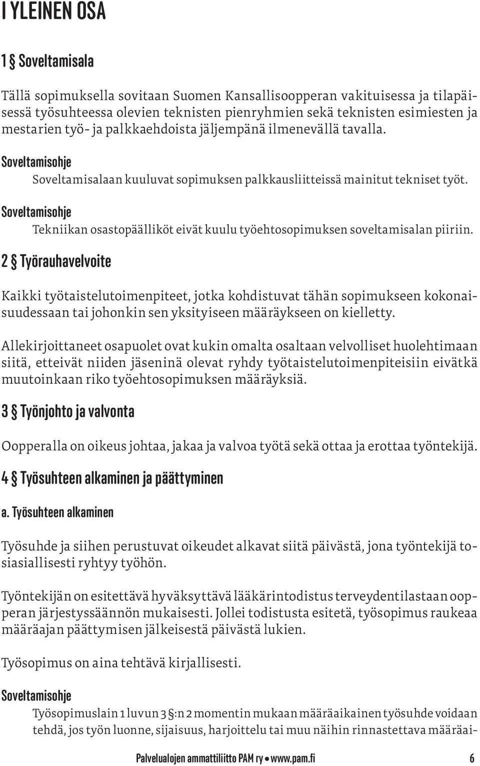 Soveltamisohje Tekniikan osastopäälliköt eivät kuulu työehtosopimuksen soveltamisalan piiriin.