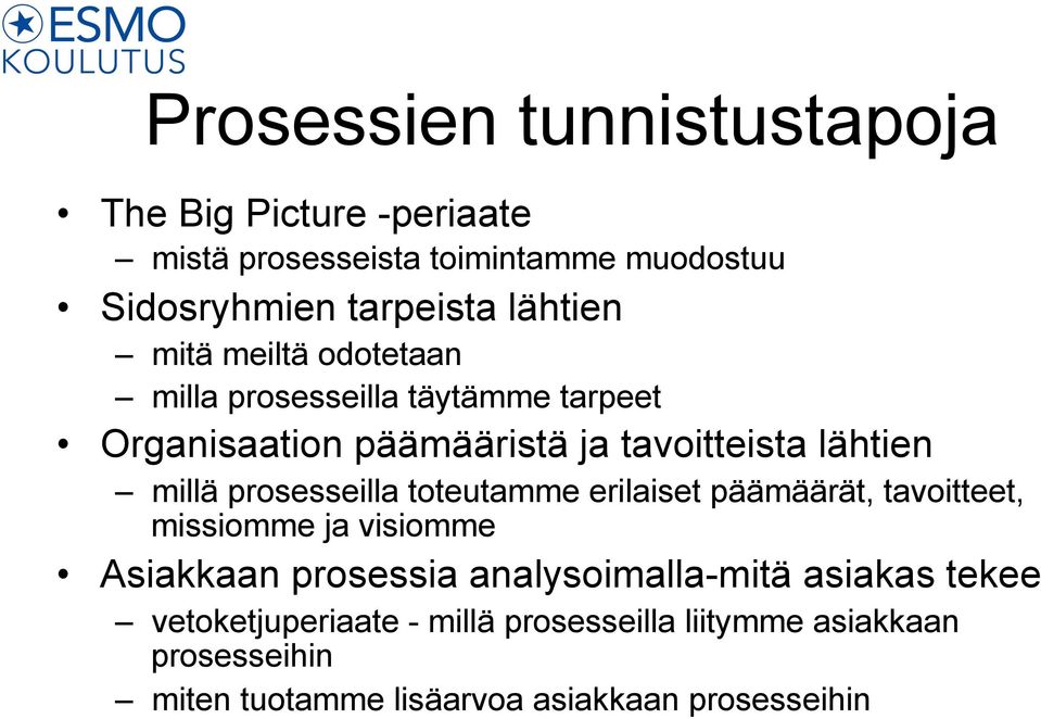 prosesseilla toteutamme erilaiset päämäärät, tavoitteet, missiomme ja visiomme Asiakkaan prosessia analysoimalla-mitä