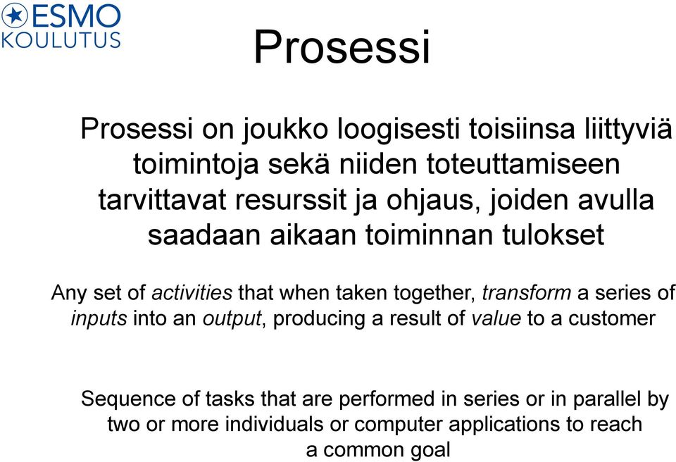 together, transform a series of inputs into an output, producing a result of value to a customer Sequence of