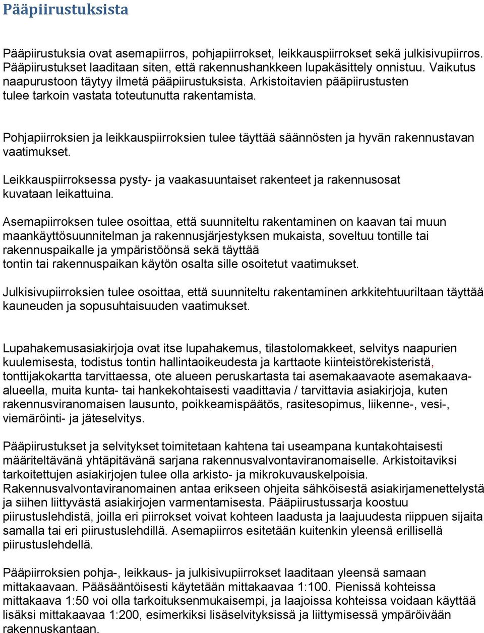 Pohjapiirroksien ja leikkauspiirroksien tulee täyttää säännösten ja hyvän rakennustavan vaatimukset. Leikkauspiirroksessa pysty- ja vaakasuuntaiset rakenteet ja rakennusosat kuvataan leikattuina.