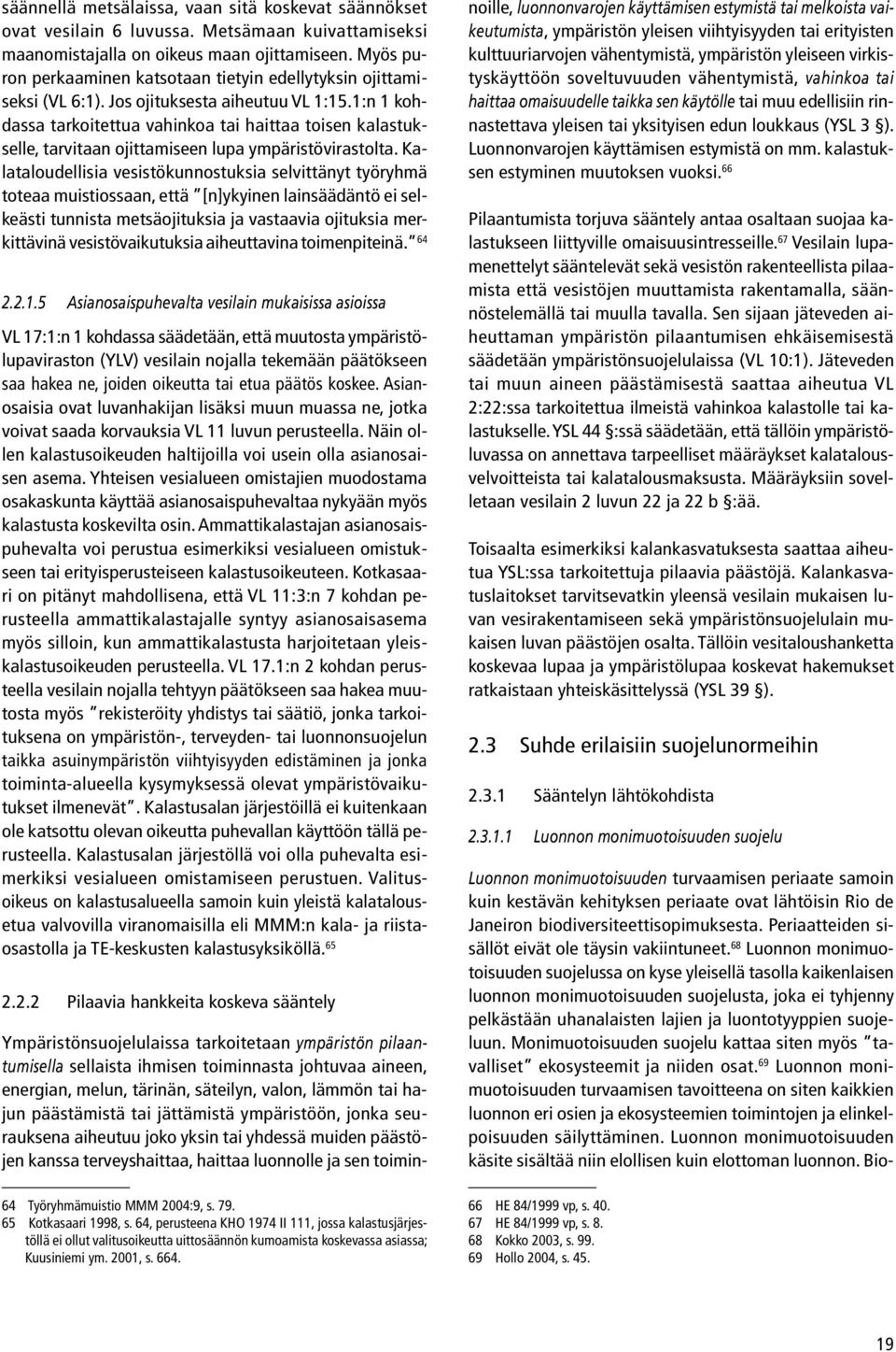 1:n 1 kohdassa tarkoitettua vahinkoa tai haittaa toisen kalastukselle, tarvitaan ojittamiseen lupa ympäristövirastolta.