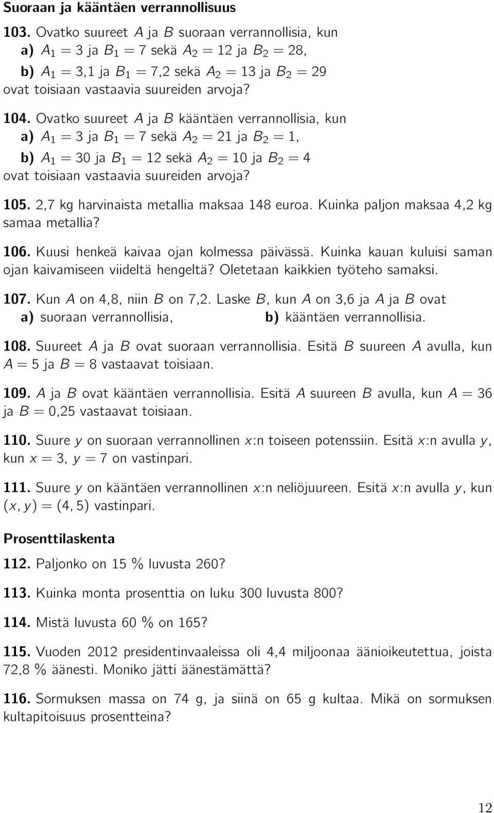 Oletetaan kaikkien työteho samaksi. 07.KunAon,8,niinBon7,.LaskeB,kunAon3,6jaAjaBovat suoraan verrannollisia, kääntäen verrannollisia. 08.SuureetAjaBovatsuoraanverrannollisia.