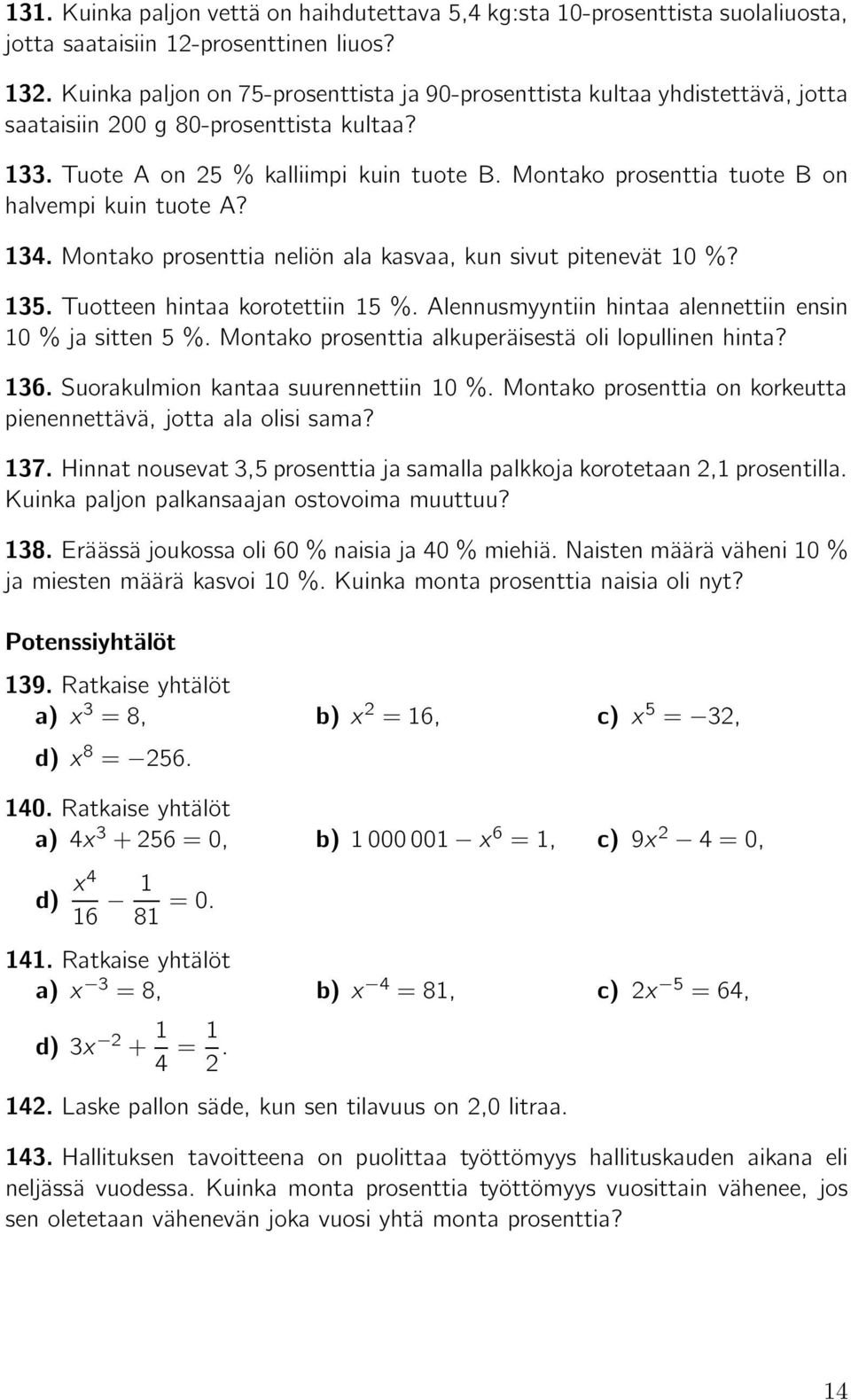 3. Montako prosenttia neliön ala kasvaa, kun sivut pitenevät 0%? 35. Tuotteen hintaa korotettiin 5%. Alennusmyyntiin hintaa alennettiin ensin 0% ja sitten 5%.