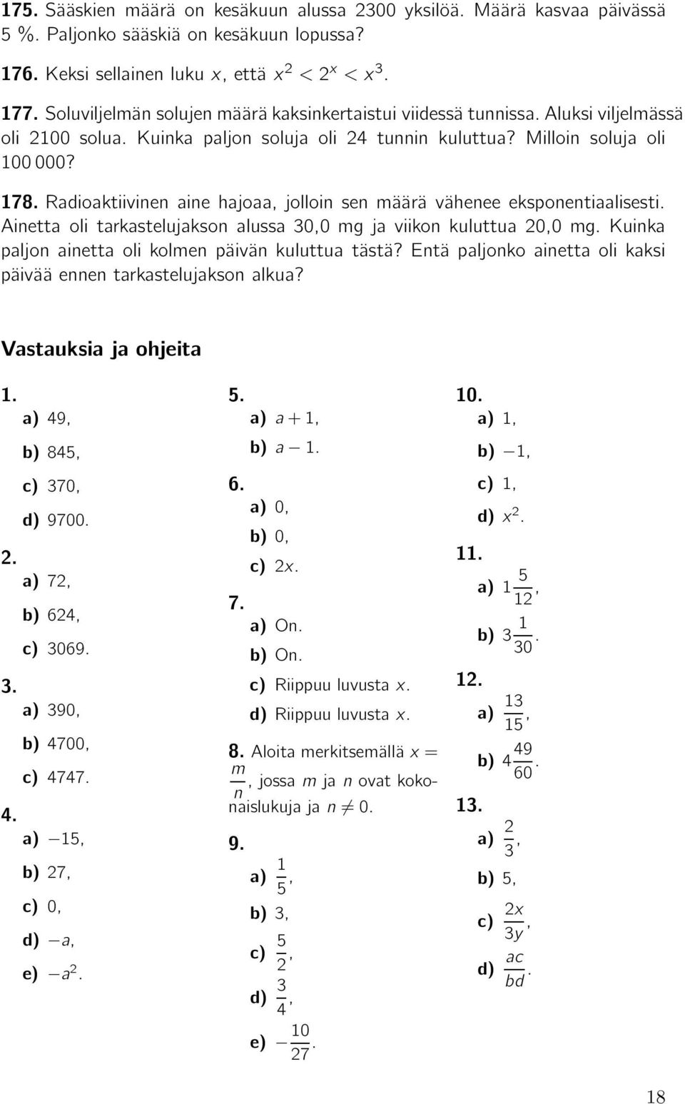 Radioaktiivinen aine hajoaa, jolloin sen määrä vähenee eksponentiaalisesti. Ainetta oli tarkastelujakson alussa 30,0 mg ja viikon kuluttua 0,0 mg.