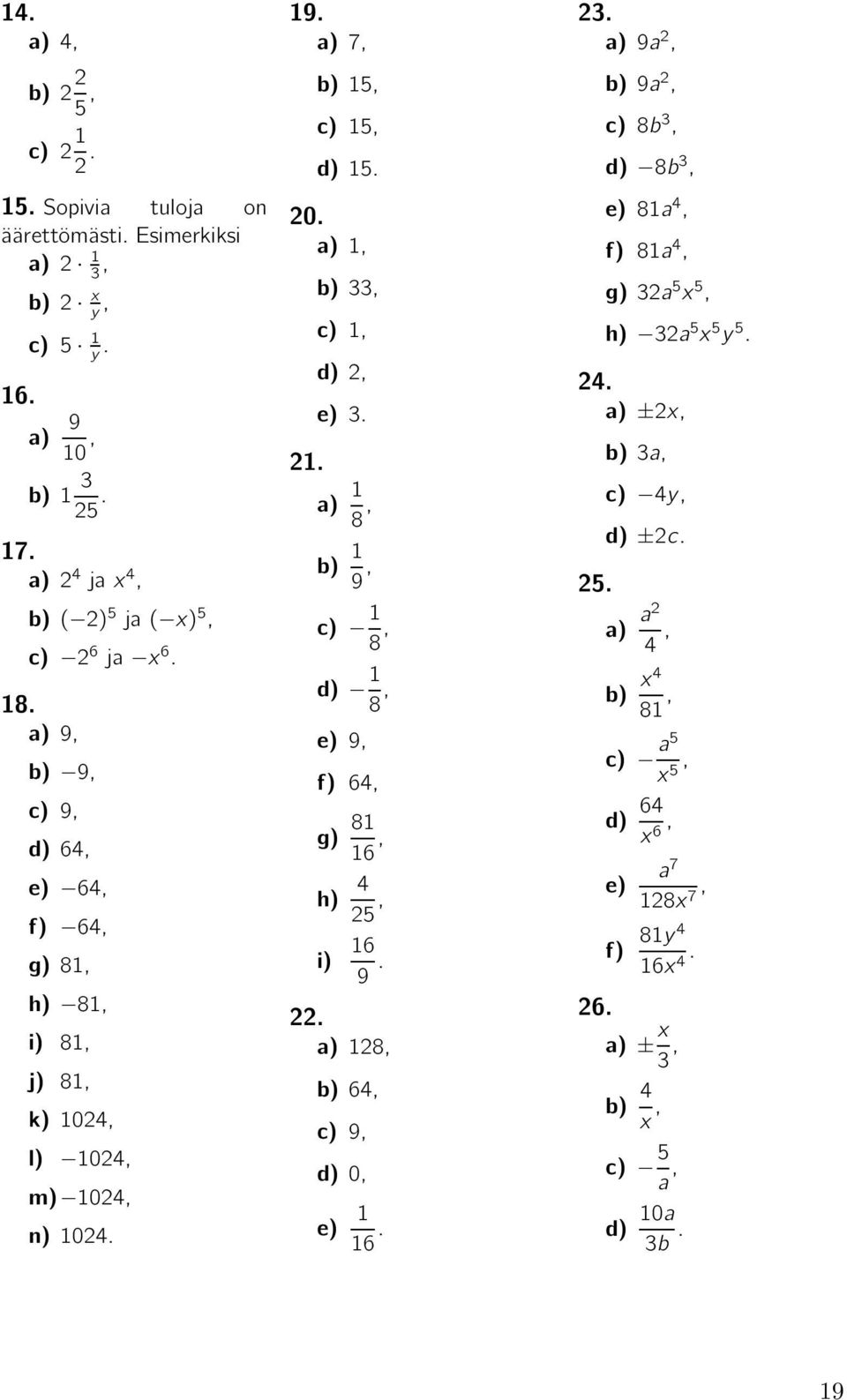 0.,. 33,,, 3. 8, 9, 8, 8, g) h) i) 9, 6, 8 6, 5, 6 9.. 8, 6, 9, 0, 6. 3. 9a, 9a, 8b 3, 8b 3, 8a, 8a, g) 3a 5 x 5, h) 3a 5 x 5 y 5.