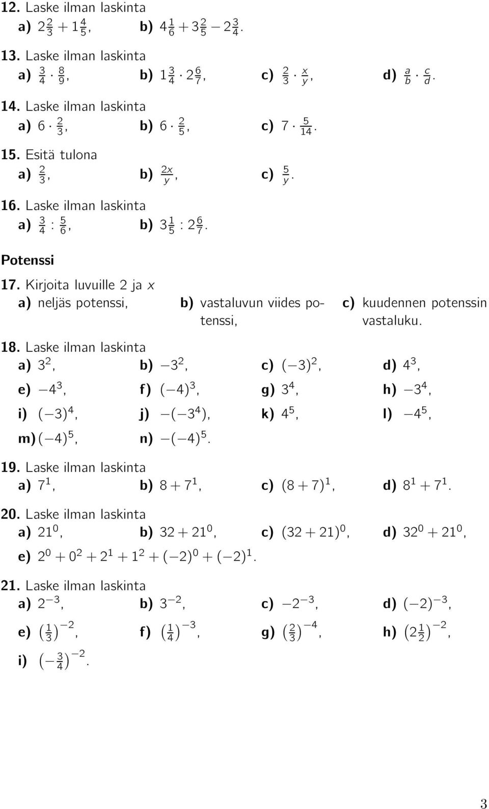 8. Laske ilman laskinta 3, 3, ( 3), 3, 3, ( ) 3, g) 3, h) 3, i) ( 3), j) ( 3 ), k) 5, l) 5, m) ( ) 5, n) ( ) 5. 9.