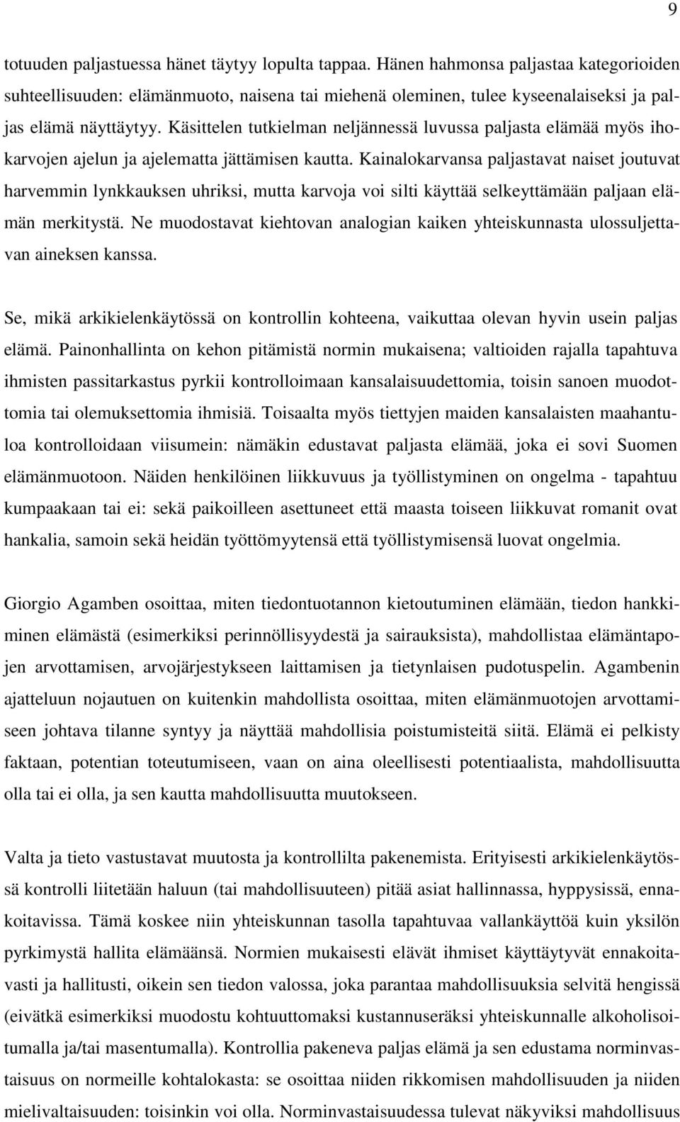 Käsittelen tutkielman neljännessä luvussa paljasta elämää myös ihokarvojen ajelun ja ajelematta jättämisen kautta.